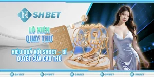 Lô Xiên Quay Thử Hiệu Quả Với SHBET – Bí Quyết Của Cao Thủ