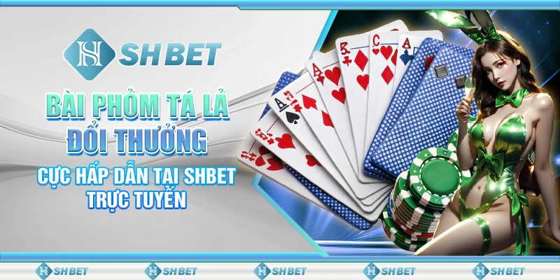 Bài Phỏm Tá Lả Đổi Thưởng Cực Hấp Dẫn Tại SHBET Trực Tuyến