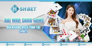 Bài War Card Game - Đối Kháng Kịch Tính Tại SHBET