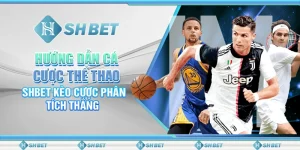 Hướng Dẫn Cá Cược Thể Thao – SHBET Kèo Cược Phân Tích Thắng