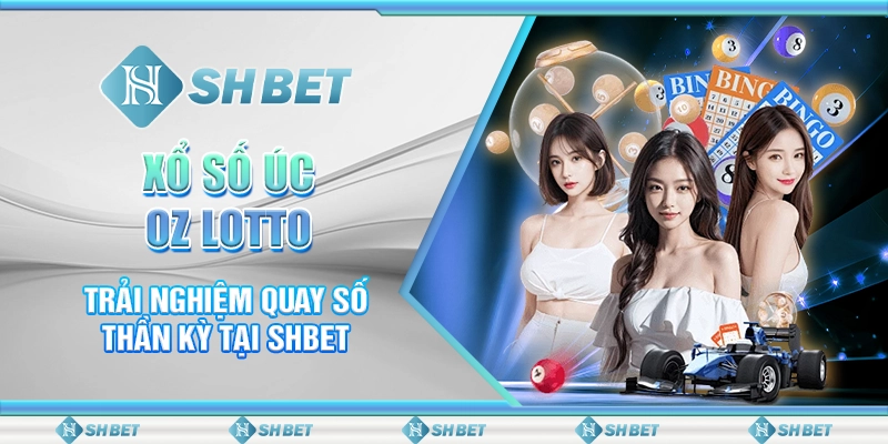 Xổ Số Úc Oz Lotto - Trải Nghiệm Quay Số Thần Kỳ Tại SHBET