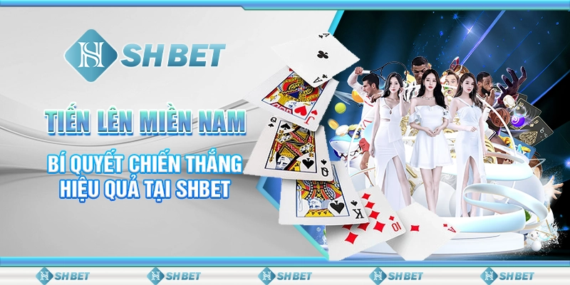 Tiến Lên Miền Nam: Bí Quyết Chiến Thắng Hiệu Quả Tại SHBET
