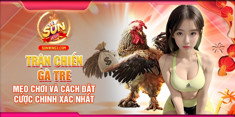 Trận Chiến Gà Tre: Mẹo Chơi Và Cách Đặt Cược Chính Xác Nhất