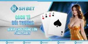 Cách Tê Đổi Thưởng - Bí Kíp Chơi Thắng Lớn Cùng SHBET