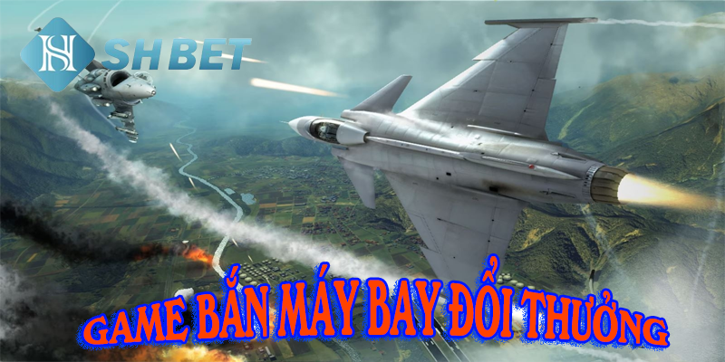 Sức hút không tên từ game bắn máy bay đổi thưởng