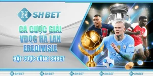 Cá Cược Giải VĐQG Hà Lan Eredivisie - Đặt Cược Cùng SHBET