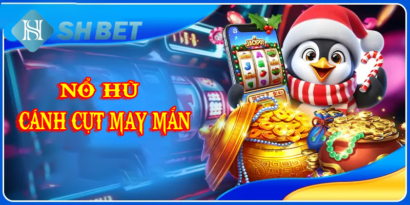 Nổ hũ cánh cụt may mắn cho mọi người chơi