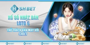 Xổ Số Nhật Bản Loto 6 - Thử Thách Vận May Với SHBET