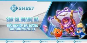 Săn Cá Hoang Dã - Trải Nghiệm Đại Dương Sôi Động Với SHBET