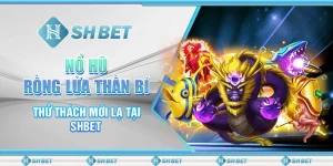 Nổ Hũ Rồng Lửa Thần Bí - Thử Thách Mới Lạ Tại SHBET