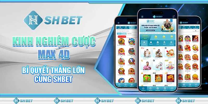 Kinh Nghiệm Cược Max 4D - Bí Quyết Thắng Lớn Cùng SHBET