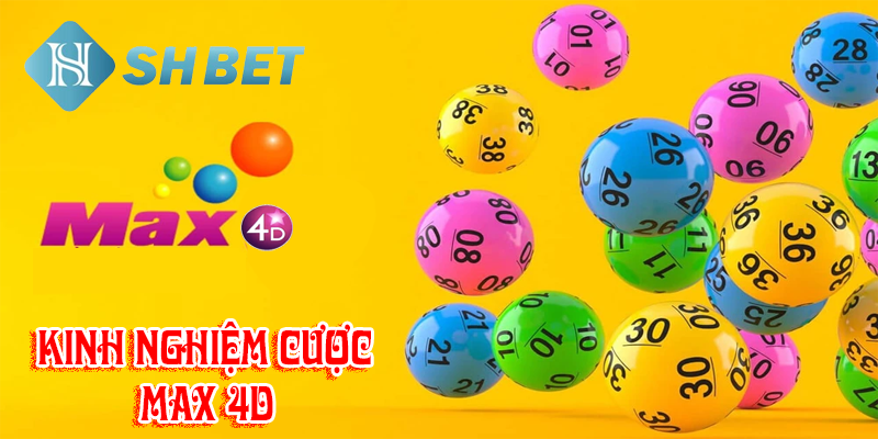 Top 5 kinh nghiệm cược max 4d được sử dụng nhiều