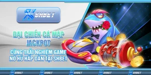 Đại Chiến Cá Mập Jackpot: Cùng Trải Nghiệm Game Nổ Hũ Hấp Dẫn Tại SHBET
