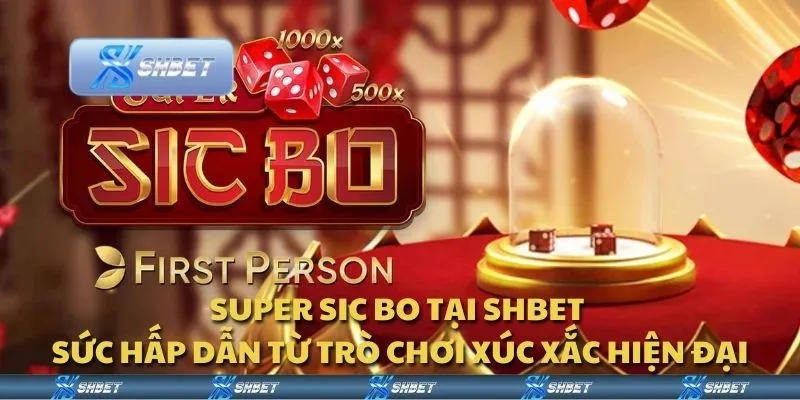 Super Sic Bo tại Shbet - Sức hấp dẫn từ trò chơi xúc xắc hiện đại