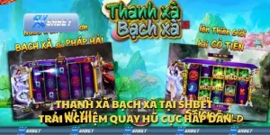 Thanh Xà Bạch Xà tại Shbet - Trải nghiệm quay hũ cực hấp dẫn