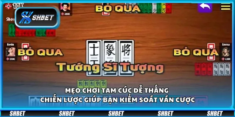 Mẹo chơi Tam Cúc dễ thắng - Chiến lược giúp bạn kiểm soát ván cược