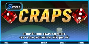 Bí quyết chơi Craps tại Shbet – Gợi ý cách chơi để đạt kết quả tốt