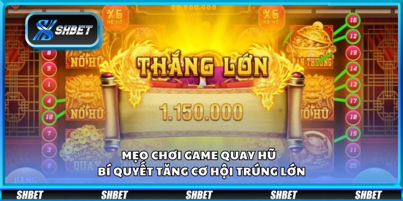 Mẹo chơi game quay hũ - Bí quyết tăng cơ hội trúng lớn
